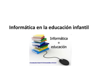 Informática en la educación infantil
 