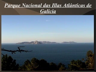 Parque Nacional das Illas Atlánticas de
Galicia
 