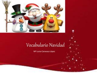 Vocabulario Navidad
Mª Luisa Caravaca López
 