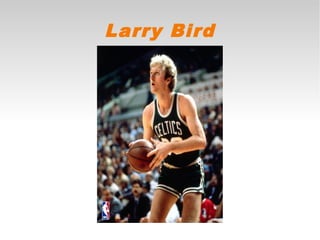 Larry Bird
 