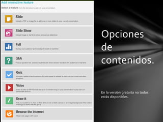 Opciones
de
contenidos.

En la versión gratuita no todos
estás disponibles.
 