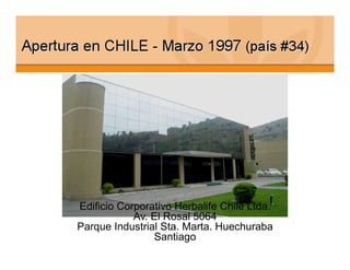 Edificio Corporativo Herbalife Chile Ltda.
            Av. El Rosal 5064
Parque Industrial Sta. Marta. Huechuraba
                Santiago
 