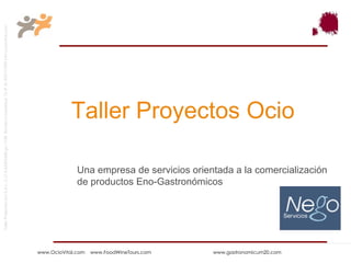 Taller Proyectos Ocio Una empresa de servicios orientada a la comercialización de productos Eno-Gastronómicos 