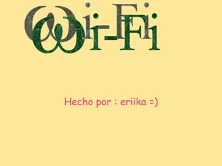 Hecho por : eriika =) w i-Fi 