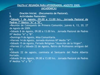 PAUTA 6ª REUNIÓN PARA APODERADOS, AGOSTO 2009.  (ACADÉMICA) I. 	Oración Inicial.  (Documento de Pastoral). II.  	Actividades Pastorales: ,[object Object]