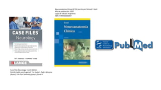 Case Files Neurology, Fourth Edition
Edición Inglés por Eugene C Toy (Autor), Pedro Mancias
(Autor), Erin Furr Stimming (Autor), Doris H
Neuroanatomia Clinica (6ª Ed) escrito por Richard S Snell
Año de publicación: 2007
Lugar de edición: Argentina
ISBN: 9789500600897
 