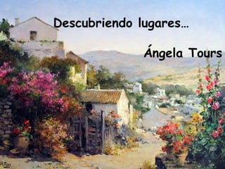 Descubriendo lugares…
Ángela Tours
 