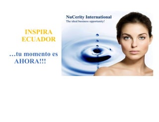 INSPIRA
ECUADOR
…tu momento es
AHORA!!!
 