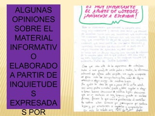 ALGUNAS
 OPINIONES
 SOBRE EL
 MATERIAL
INFORMATIV
     O
ELABORADO
A PARTIR DE
INQUIETUDE
     S
EXPRESADA
   S POR
 