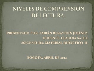 PRESENTADO POR: FABIÁN BENAVIDES JIMÉNEZ.
DOCENTE: CLAUDIA SALIO.
ASIGNATURA: MATERIAL DIDÁCTICO II.
BOGOTÁ, ABRIL DE 2014
 