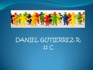 DANIEL GUTIERREZ R.
        11 C
 