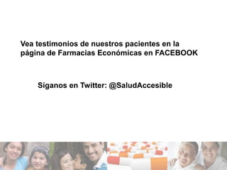 Vea testimonios de nuestros pacientes en la
página de Farmacias Económicas en FACEBOOK



    Síganos en Twitter: @SaludAccesible
 