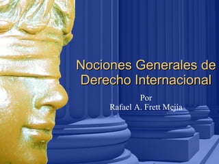 Nociones Generales de Derecho Internacional Por Rafael A. Frett Mejía 