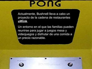 Actualmente, Bushnell lleva a cabo un proyecto de la cadena de restaurantes  uWink . Un entorno en el que las familias pueden reunirse para jugar a juegos mesa y videojuegos y disfrutar de una comida a un precio razonable. 