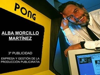 ALBA MORCILLO MARTÍNEZ 3º PUBLICIDAD EMPRESA Y GESTIÓN DE LA PRODUCCIÓN PUBLICIRATIA 