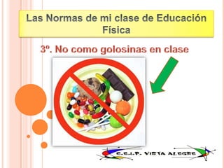 Las Normas de mi clase de Educación Física3º. No como golosinas en clase
