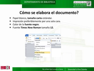 DEPARTAMENTO DE BIBLIOTECA

Cómo se elabora el documento?





Papel blanco, tamaño carta estándar.
Impresión preferiblemente por una sola cara.
Color de la fuente negro.
Fuente Times New Roman tamaño 12.

 
