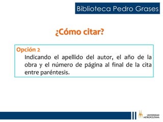 ¿Cómo citar?
Opción 2
Indicando el apellido del autor, el año de la
obra y el número de página al final de la cita
entre paréntesis.
 