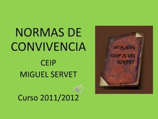 NORMAS DE CONVIVENCIA CEIP  MIGUEL SERVET Curso 2011/2012 