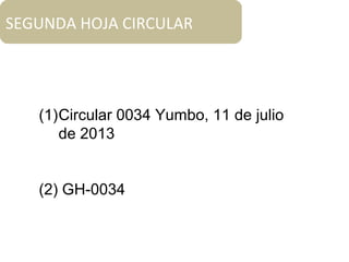 SEGUNDA HOJA CIRCULAR
(1)Circular 0034 Yumbo, 11 de julio
de 2013
(2) GH-0034
 