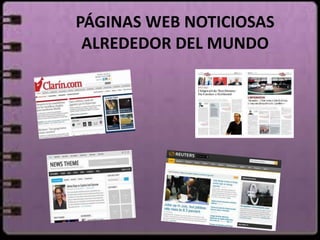 PÁGINAS WEB NOTICIOSAS 
ALREDEDOR DEL MUNDO 
 