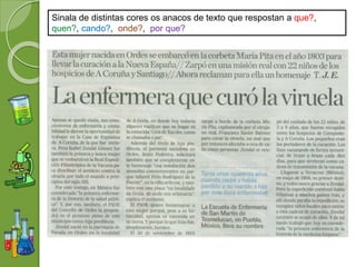 Sinala de distintas cores os anacos de texto que respostan a que?,
quen?, cando?, onde?, por que?
 