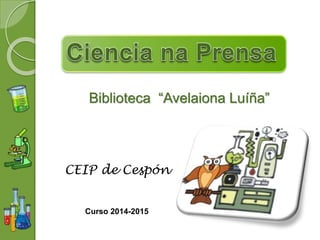 CEIP de Cespón
Biblioteca “Avelaiona Luíña”
Curso 2014-2015
 
