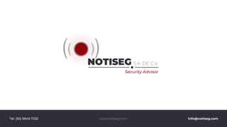 NOTISEG S.A. DE C.V.
Security Advisor
www.notiseg.com info@notiseg.com
Tel. (55) 5849 7232
 