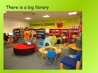 There is a big library
 