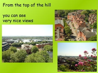 From the top of the hill
you can see
very nice views
 