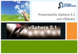 Presentación vSphere 5.1
            con VMware
 