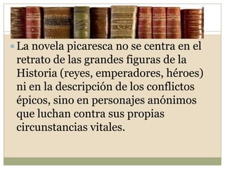 La obra se escribe desde un momento clave de la trayectoria del pícaro. Y todos los episodios se dirigen a explicar las circunstancias del pícaro hasta llegar a ese instante 