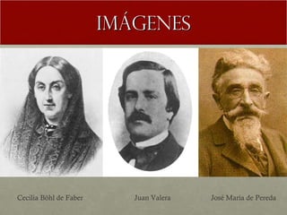 Imágenes Cecilia Böhl de Faber Juan Valera José María de Pereda 