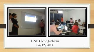 8 
UNID sede Juchitán 
04/12/2014 
 