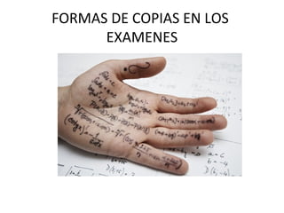 FORMAS DE COPIAS EN LOS 
EXAMENES 
