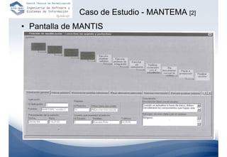 Caso de Estudio - MANTEMA [2]
• Pantalla de MANTIS
 