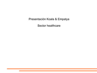 PresentaciónKoala & Empatya Sector healthcare 
