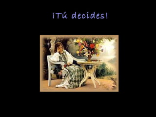 ¡Tú decides!
 