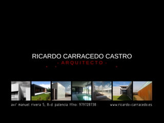 RICARDO CARRACEDO CASTRO
- A R Q U I T E C T O -
 