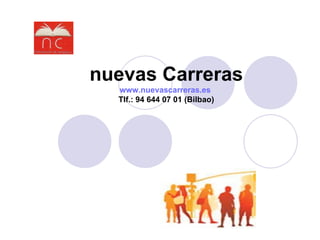 nuevas Carreras www.nuevascarreras.es   Tlf.: 94 644 07 01 (Bilbao) 