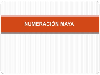 NUMERACIÓN MAYA 
 