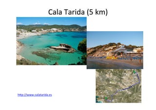 Cala	
  Tarida	
  (5	
  km)	
  




                                                         5	
  km	
  
h@p://www.calatarida.es	
  
	
  
 