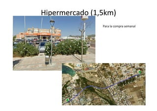 Hipermercado	
  (1,5km)	
  
                     Para	
  la	
  compra	
  semanal	
  
 