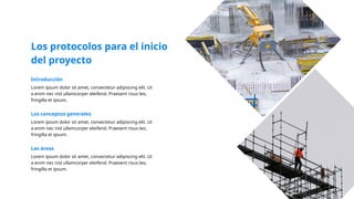 Los protocolos para el inicio
del proyecto
Introducción
Lorem ipsum dolor sit amet, consectetur adipiscing elit. Ut
a enim nec nisl ullamcorper eleifend. Praesent risus leo,
fringilla et ipsum.
Los conceptos generales
Lorem ipsum dolor sit amet, consectetur adipiscing elit. Ut
a enim nec nisl ullamcorper eleifend. Praesent risus leo,
fringilla et ipsum.
Las áreas
Lorem ipsum dolor sit amet, consectetur adipiscing elit. Ut
a enim nec nisl ullamcorper eleifend. Praesent risus leo,
fringilla et ipsum.
 