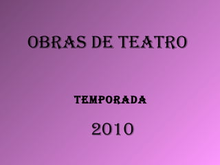 OBRAS DE TEATRO TEMPORADA  2010 