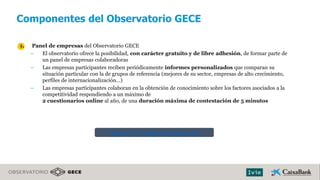 1. Panel de empresas del Observatorio GECE
– El observatorio ofrece la posibilidad, con carácter gratuito y de libre adhes...