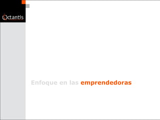 Enfoque en las  emprendedoras 