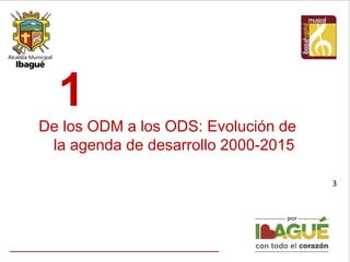 De los ODM a los ODS: Evolución de
la agenda de desarrollo 2000-2015
3
1
 