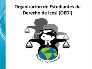 Organización de Estudiantes de
   Derecho de Icesi (OEDI)
 