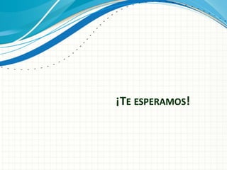 ¡TE ESPERAMOS!
 